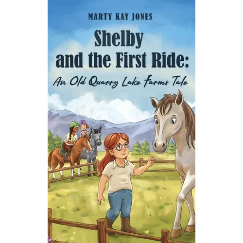 Shelby and the First Ride: An Old Quarry Lake Farms Tale. The perfect gift for girls age 10-12.