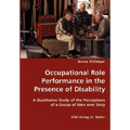 Occupational Role Performance in the Presence of Disability - A Qualitative Study of the Perceptions of a Group of Men over Sixty