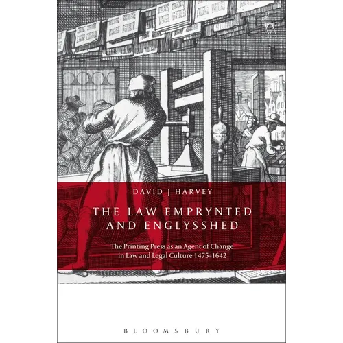 The Law Emprynted and Englysshed: The Printing Press as an Agent of Change in Law and Legal Culture 1475-1642