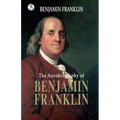 The Autobiography BENJAMIN FRANKLIN