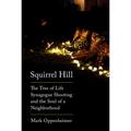 Squirrel Hill: The Tree of Life Synagogue Shooting and the Soul of a Neighborhood