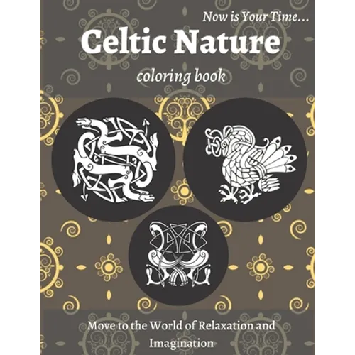 Celtic Nature Coloring Book: Beautiful Nature Notebook with Celtic Designs and Patterns to Color Including Animals, Flowers, Birds for Adults Relaxati