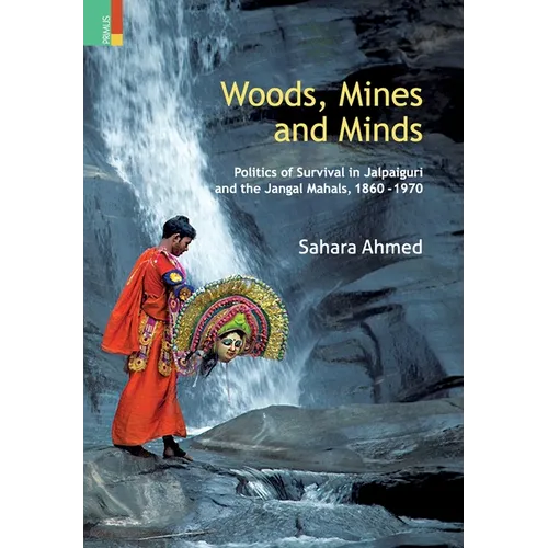 Woods, Mines and Minds: Politics of Jalpaiguri and the Jungle Mahals, 1860 - 1970