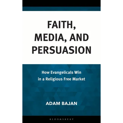Faith, Media, and Persuasion: How Evangelicals Win in a Religious Free Market
