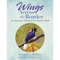 Wings Across the Border: An American's Travels to See Mexico's Birds