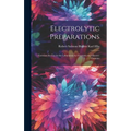 Electrolytic Preparations: Exercises for Use in the Laboratory by Chemists and Electro-chemists