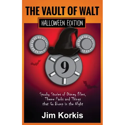 Vault of Walt 9: Halloween Edition: Spooky Stories of Disney Films, Theme Parks, and Things That Go Bump In the Night