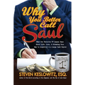 Why You Better Call Saul: What Our Favorite TV Lawyer Says About Life, Love, and Scheming Your Way to Acquittal and a Large Cash Payout