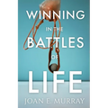 Winning In the Battles of Life: Discover Keys to Victory