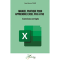 Manuel pratique pour apprendre Excel pas à pas: Exercices corrigés