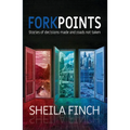 Forkpoints: Stories of Decisions Made and Roads Not Taken