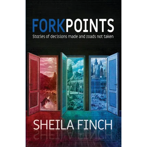 Forkpoints: Stories of Decisions Made and Roads Not Taken