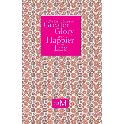 The Little Guide to Greater Glory and A Happier Life