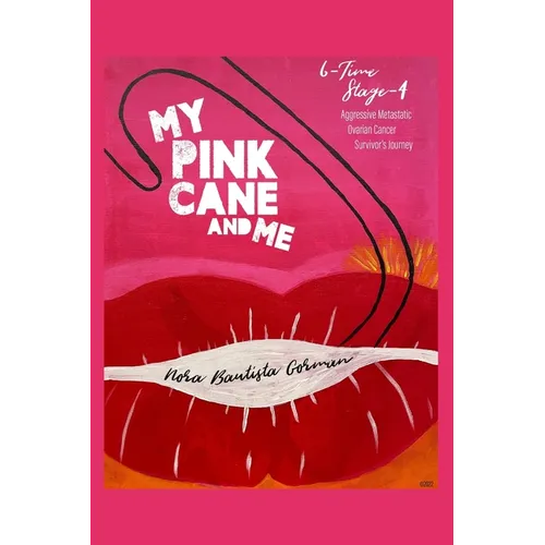 My Pink Cane and Me: 6-Time Stage 4 Aggressive Metastatic Ovarian Cancer Survivor's Journey