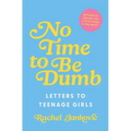 No Time to Be Dumb: Letters to Teenage Girls