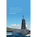 Facing Down the Soviet Union: Britain, the Usa, NATO and Nuclear Weapons, 1976-1983