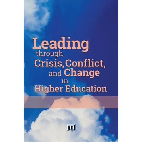 Leading through Crisis, Conflict, and Change in Higher Education