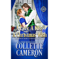 A Lady, A Kiss, A Christmas Wish: A Romantic Class Difference Forced Proximity Regency Romance with Aristocrats