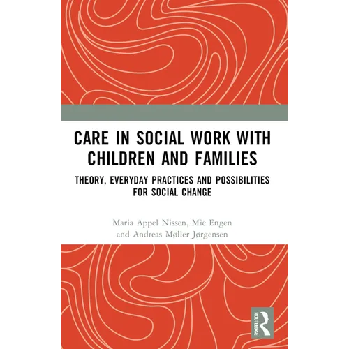 Care in Social Work with Children and Families: Theory, Everyday Practices and Possibilities for Social Change