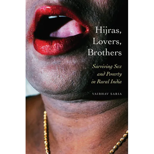 Hijras, Lovers, Brothers: Surviving Sex and Poverty in Rural India