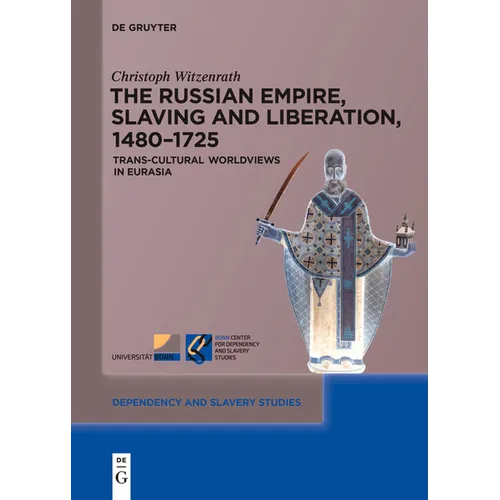 The Russian Empire, Slaving and Liberation, 1480-1725: Trans-Cultural Worldviews in Eurasia