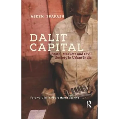 Dalit Capital: State, Markets and Civil Society in Urban India