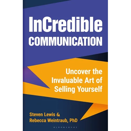 Incredible Communication: Uncover the Invaluable Art of Selling Yourself