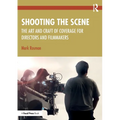 Shooting the Scene: The Art and Craft of Coverage for Directors and Filmmakers