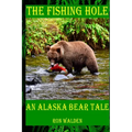 The Fishing Hole ... An Alaska Bear Tale