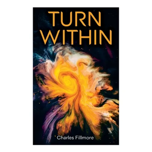 Turn Within: The Twelve Powers of Man, Prosperity, Christian Healing, Jesus Christ Heals, Mysteries of John, Atom-Smashing Power of Mind