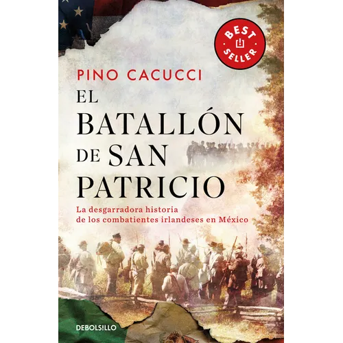 El Batallón de San Patricio: La Desgarradora Historia de Los Combatientes Irlandeses En México / St. Patrick's Battalion
