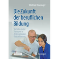 Die Zukunft Der Beruflichen Bildung: Vorteile Dualer Konzepte in Zeiten Globaler Digitalisierung
