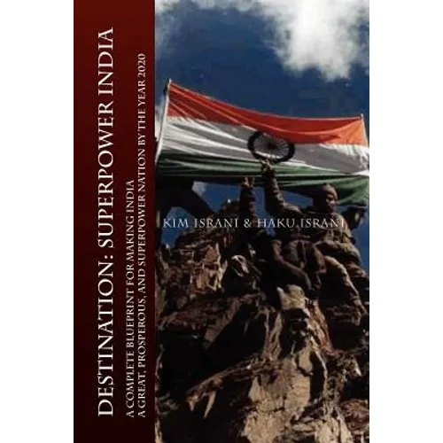 Destination: Superpower India: A Complete Blueprint for Making India a Great, Prosperous, and Superpower Nation by the Year 2020
