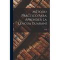 Método Práctico Para Aprender La Lengua Guaraní