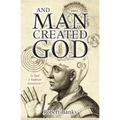 And Man Created God: Is God a Human Invention?