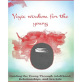 Yogic Wisdom for the Young: Guiding the Young Through Adulthood, Relationships, and Sex Life