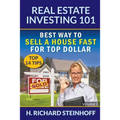 Real Estate Investing 101: Best Way to Sell a House Fast for Top Dollar (Top 14 Tips) - Volume 2