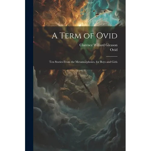 A Term of Ovid: Ten Stories From the Metamorphoses, for Boys and Girls