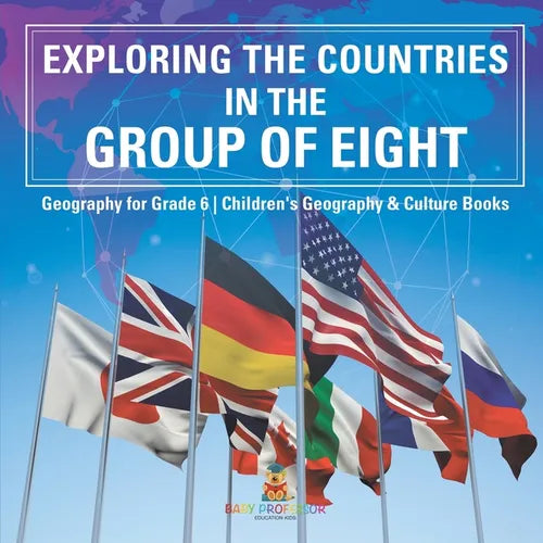 Exploring the Countries in the Group of Eight - Geography for Grade 6 Children's Geography & Culture Books