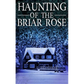 The Haunting of The Briar Rose