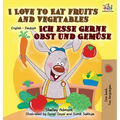 I Love to Eat Fruits and Vegetables Ich esse gerne Obst und Gemüse: English German Bilingual Edition