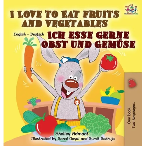I Love to Eat Fruits and Vegetables Ich esse gerne Obst und Gemüse: English German Bilingual Edition