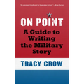 On Point: A Guide to Writing the Military Story