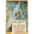 King Arthur and the Goddess of the Land: The Divine Feminine in the Mabinogion