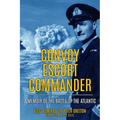 Convoy Escort Commander: A Memoir of the Battle of the Atlantic