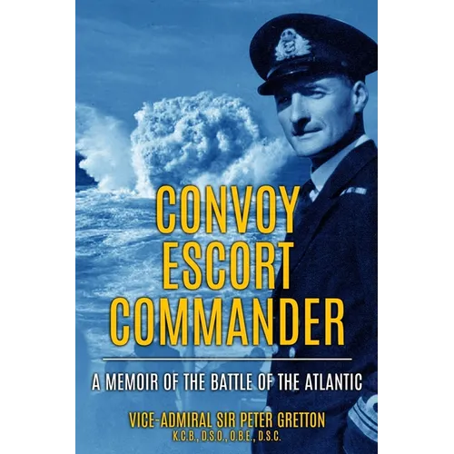 Convoy Escort Commander: A Memoir of the Battle of the Atlantic