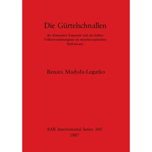 Die Gürtelschnallen: der Römischen Kaiserzeit und der frühen Völkerwanderungszeit im mitteleuropäischen Barbaricum