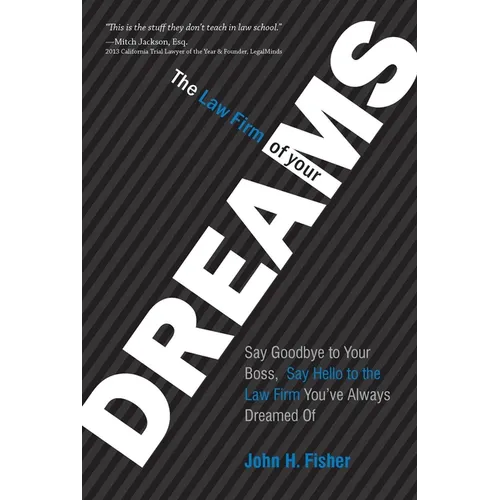 The Law Firm of Your Dreams: Say Goodbye to Your Boss, Say Hello to the Law Firm You've Always Dreamed of