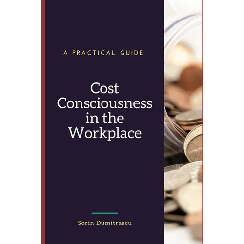 Cost Consciousness in the Workplace: A Practical Guide