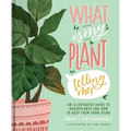 What Is My Plant Telling Me?: An Illustrated Guide to Houseplants and How to Keep Them Alive